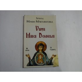 VIATA MAICII DOMNULUI - SFANTUL MAXIM MARTURISITORUL